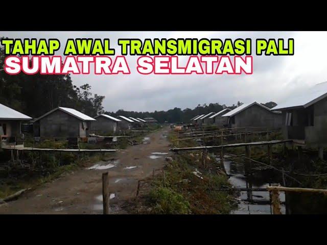 TAHAP AWAL TRANSMIGRASI PALI SUMATRA SELATAN.