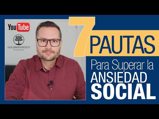 7 Pautas para superar la ANSIEDAD SOCIAL  ¿Cómo combatir la FOBIA SOCIAL?