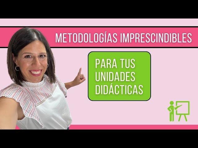 METODOLOGÍAS IMPRESCINDIBLES para tus UNIDADES DIDÁCTICAS 