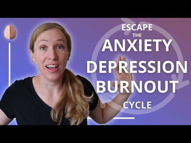 Escaping the Anxiety/Burnout/Depression Cycle