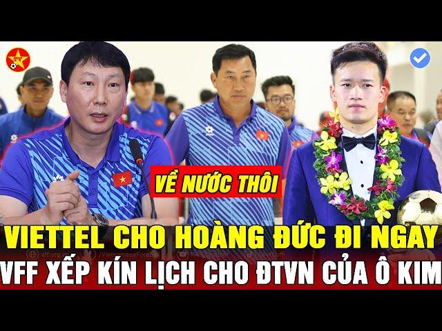 VFF XẾP LỊCH CHO ĐTVN, HLV KIM BẬN TỐI MẮT, THỂ CÔNG SẴN SÀNG BÁN LUÔN HOÀNG ĐỨC, U19VN VỀ NƯỚC