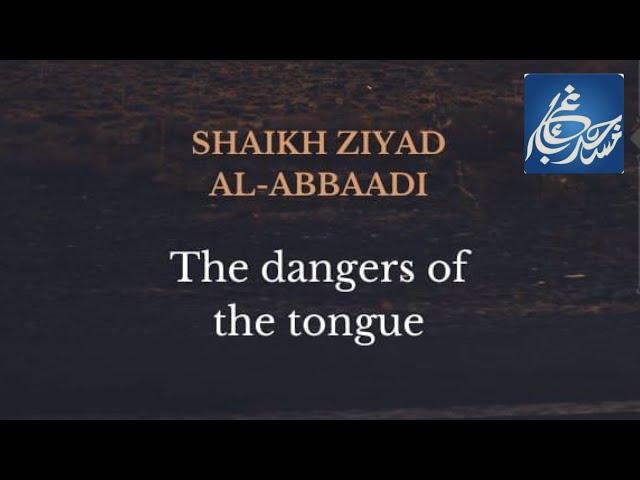 The Danger of the Tongue  - Shaykh Ziyad Al-Abbaadi - Thu 22nd Aug 2024.