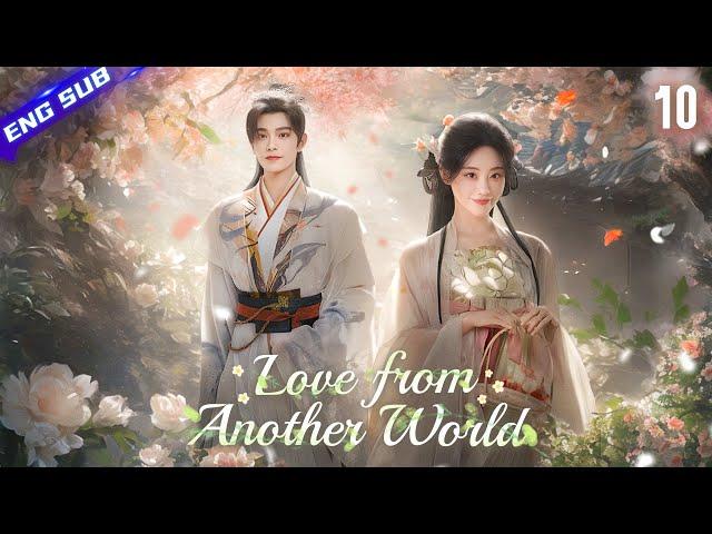 Love from Another World EP10 | 21st-century girl woke up but found herself in an ancient man's arms!