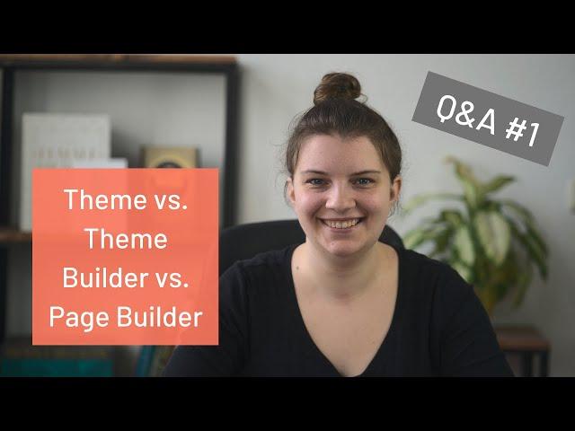 Theme vs. Theme Builder vs. Page Builder | Q&A #1