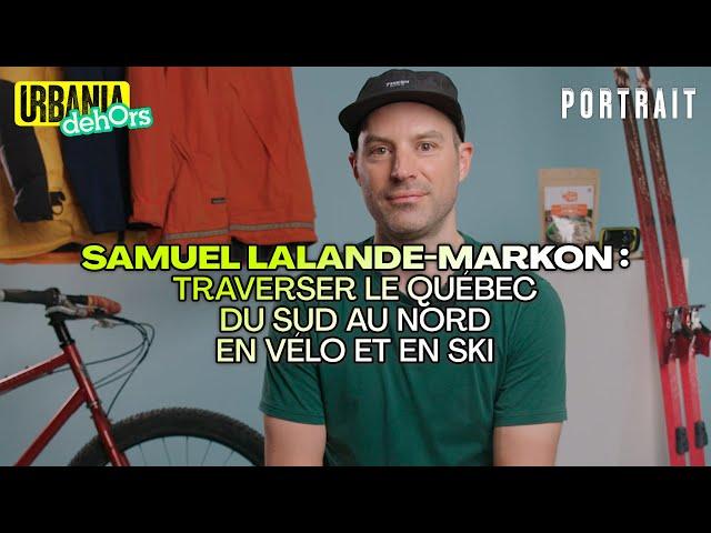 Samuel Lalande-Markon : Traverser le Québec du sud au nord en vélo et en ski