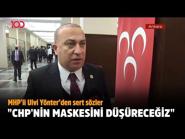 Ulvi Yönter: CHP'nin maskesini düşüreceğiz