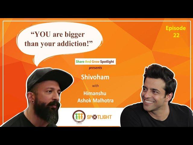 SAGspotlight Ep 22 | YOU are bigger than your addiction | Shivoham | Himanshu Ashok Malhotra |