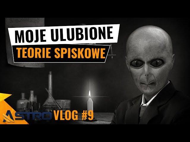 Moje ulubione teorie spiskowe - AstroVlog #9