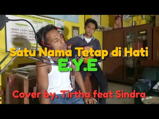 Satu Nama Tetap di Hati |E.Y.E| COVER by. Tirtha Ft Sindra