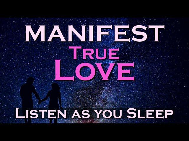 Manifest True Love - Listen While You Sleep - Attraction Affirmations