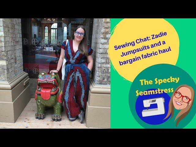 Sewing Chat: Getting my sew-jo back, Zadie jumpsuit(s) and a bargain fabric haul