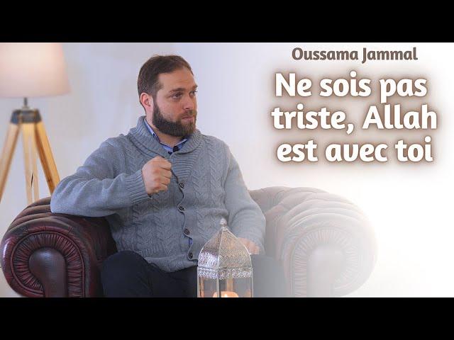 Ne sois pas triste, Allah est avec toi - Oussama Jammal