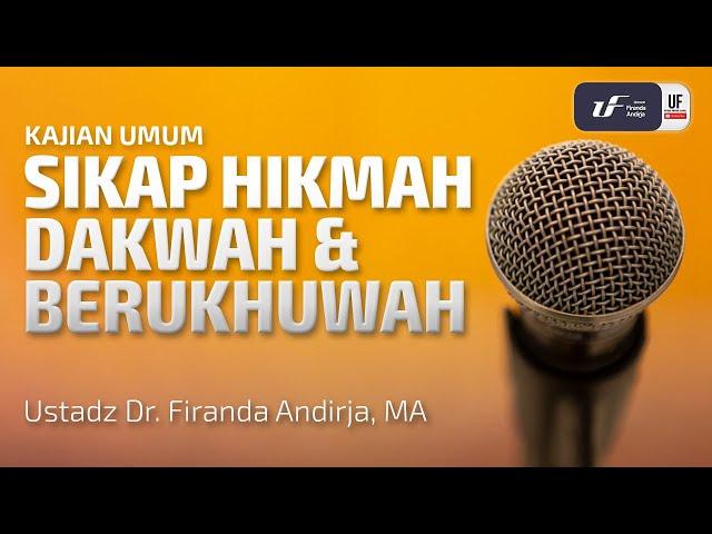 Sikap Hikmah Dakwah dan Berukhuwah - Ust Dr. Firanda Andirja, M.A