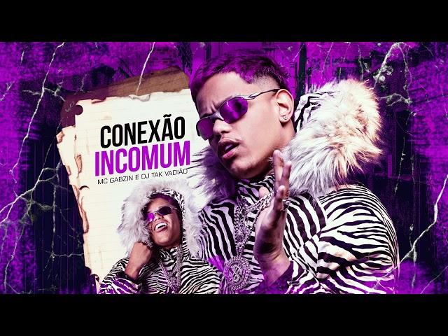 CONEXÃO INCOMUM - MC GABZIN ( DJ TAK VADIÃO ) #EPMENINODOCABELOROXO