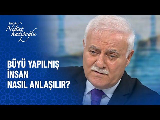 Büyü yapılmış insan nasıl anlaşılır? - Nihat Hatipoğlu Sorularınızı Cevaplıyor 400. Bölüm