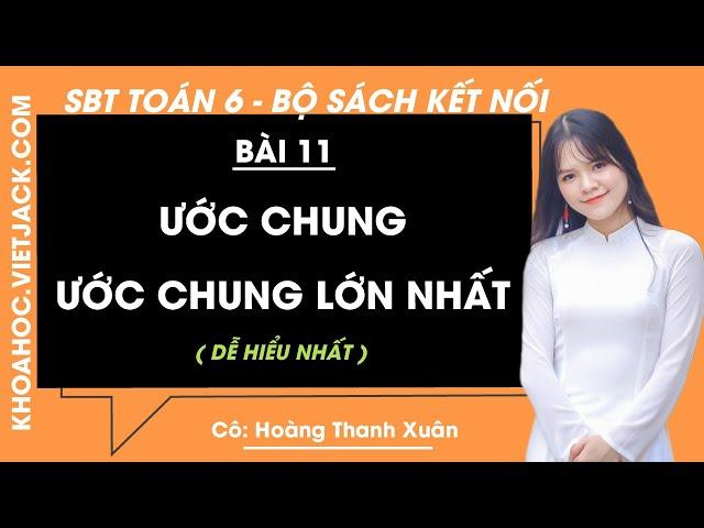 SBT Toán 6 Bài 11: Ước chung. Ước chung lớn nhất - Cô Xuân | Kết nối tri thức |(DỄ HIỂU NHẤT)