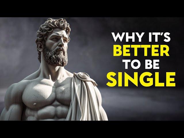 Why It's BETTER to Be SINGLE | STOIC INSIGHTS on The BENEFITS of SINGLE LIFE