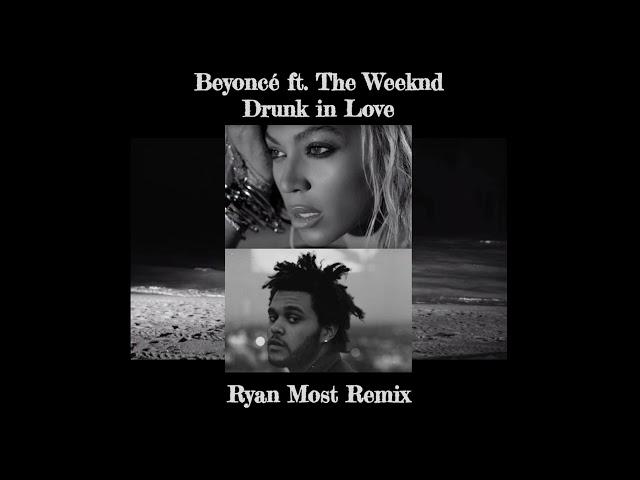 Drunk in Love Ryan Most Remix