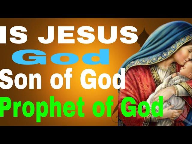 Is Jesus God, Son of God, or Prophet of God  What does the Bible Say