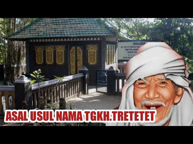 Asal Usul Nama Tgh. Ahmad tretetet Lombok