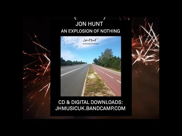 Jon Hunt - An Explosion Of Nothing - OUT NOW!! (2-min sampler)