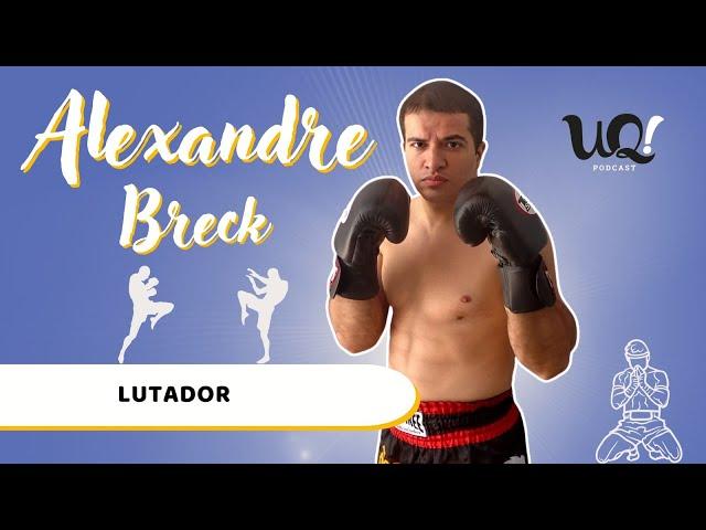Alexandre Breck [Lutador] - UQ! #92