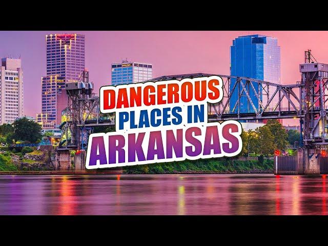 The 10 Most Dangerous Places in Arkansas