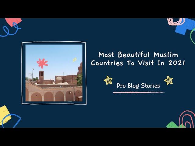 Most Beautiful Muslim Countries To Visit In 2021 | Pro Blog Stories