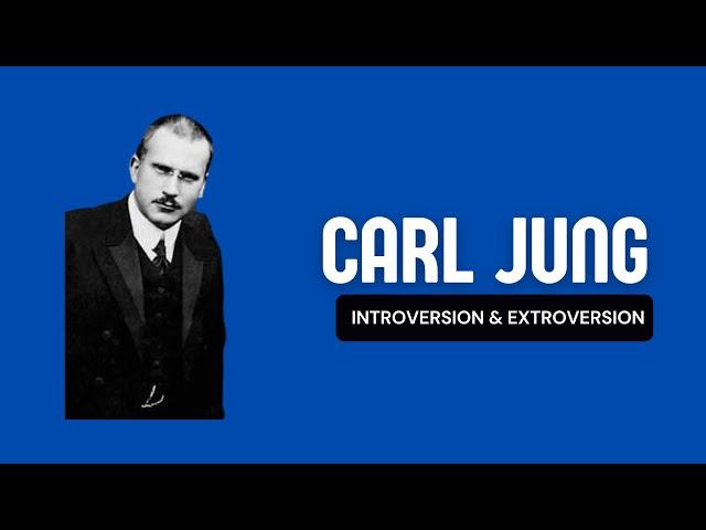 Carl Jung -  Introversion & Extroversion Explained