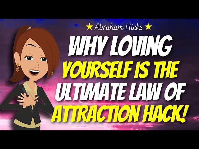 Why Loving Yourself is the Ultimate Law of Attraction Hack  Abraham Hicks