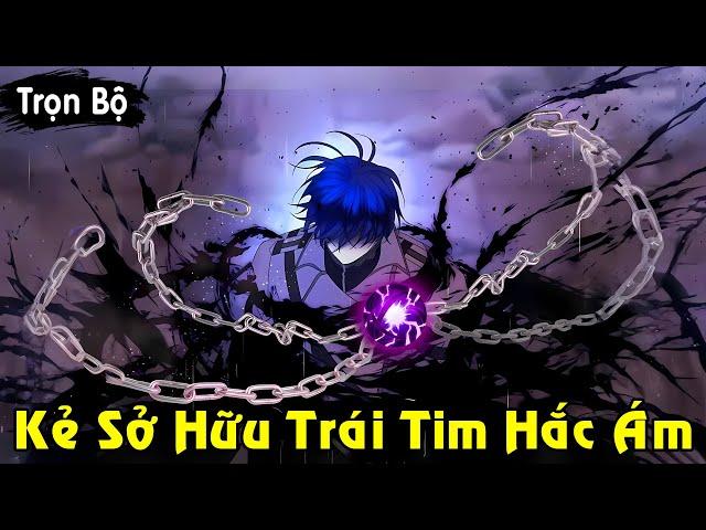 Full Trọn Bộ | Kẻ Sở Hữu Trái Tim Hắc Ám Trở Thành Vị Vua Bóng Tối | Review Truyện