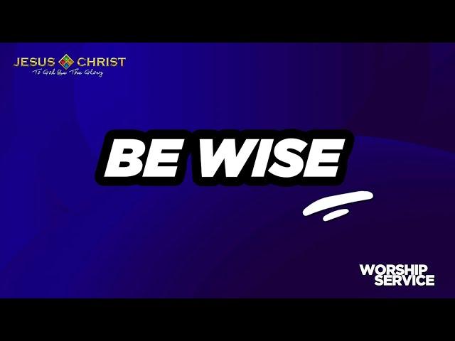 Be Wise - Worship Service (December 15, 2024)