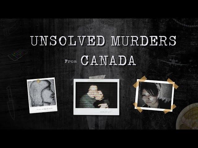 3 Disturbing Unsolved Murders from Canada