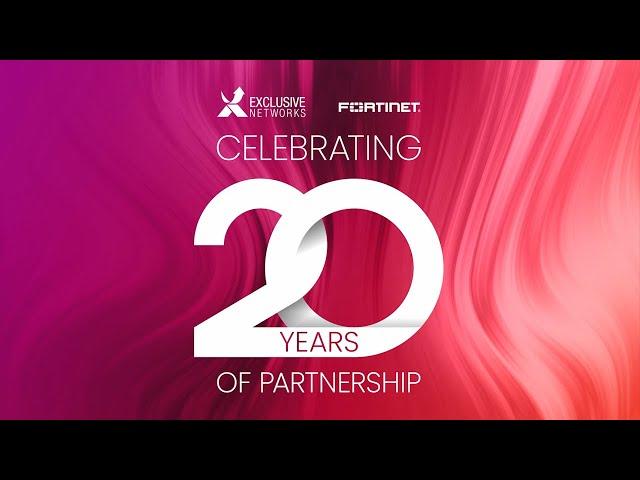 20 Years of Partnership - Exclusive Networks and Fortinet