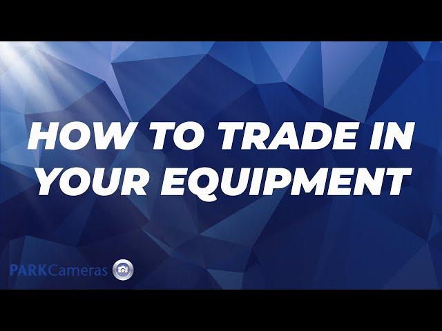 How To Trade in Your Photo Gear with Park Cameras 2023