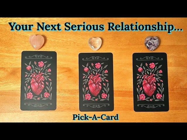 YOUR NEXT SERIOUS RELATIONSHIP: Who Are They & What Can You Do To Prepare?️Pick-A-Card️