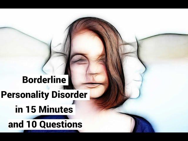 Borderline Personality Disorder in 15 Minutes and 10 Questions