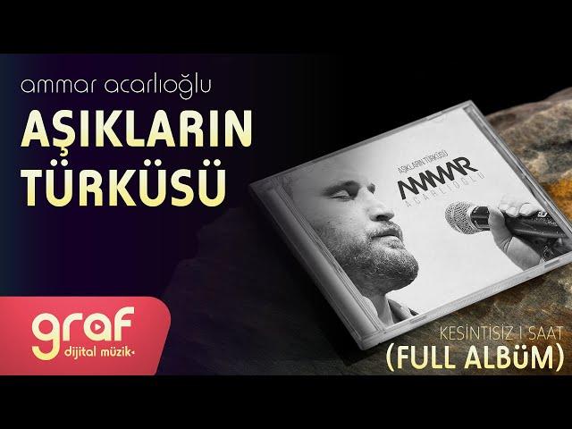 Ammar Acarlıoğlu Aşıkların Türküsü Albümü Dinle | Kesintisiz 1 Saat (Full Albüm)