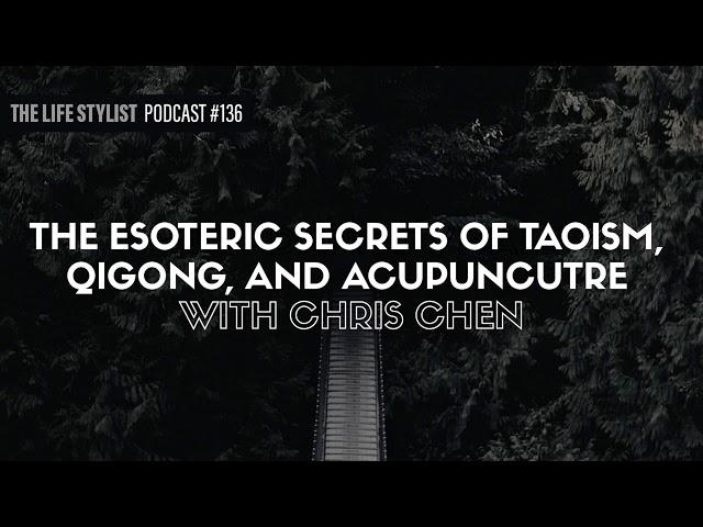 The Esoteric Secrets of Taoism, Qi Gong, & Acupuncture with Chris Chen #136