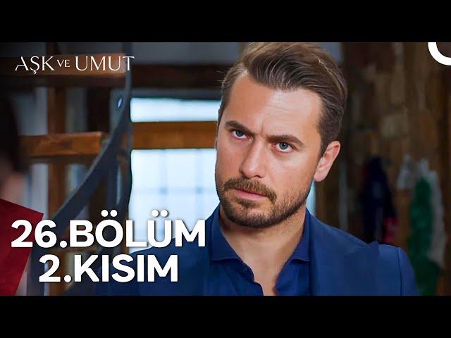 Aşk ve Umut 26. Bölüm - 2. Kısım