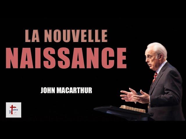 LA NOUVELLE NAISSANCE - en Français !  JOHN MACARTHUR en français