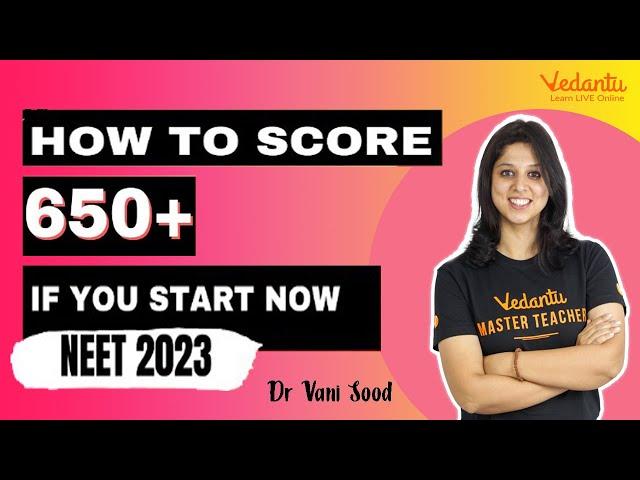 How to Score 650+ in NEET 2023 if you Start Now | NEET 2023 Strategy | Vani Ma'am | @BiologyNEET