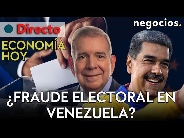 ECONOMÍA HOY: ¿Fraude electoral en Venezuela? Meloni corteja a China y la Fed decide