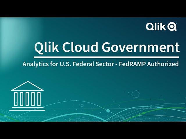 Introducing Qlik Cloud Government - Analytics for U.S. Federal Sector - FedRAMP Authorized