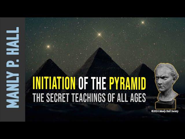 Manly P. Hall: Initiation of the Pyramid