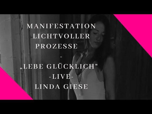 Linda Giese - Manifestation lichtvoller Prozesse - lebe glücklich live