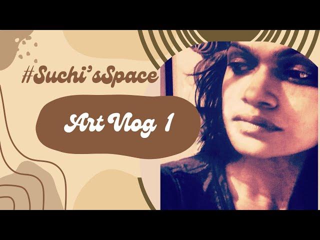 Suchi’s Art Vlog 1