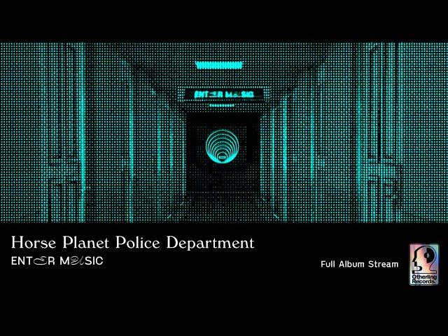 Horse Planet Police Department - Enter Music [FULL ALBUM STREAM]