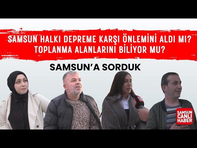 Samsun'a Sorduk? Samsun Halkı Deprem Anında Toplanma Alanlarını Biliyor mu?