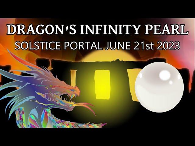 Dragon's Infinity Pearl - Solstice Portal June 21st 2023